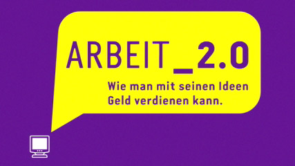 Arbeit 2.0, wie man mit seinen Ideen Geld verdienen kann